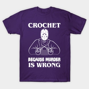 Crochet Because Murder Is Wrong Friday13th T-Shirt